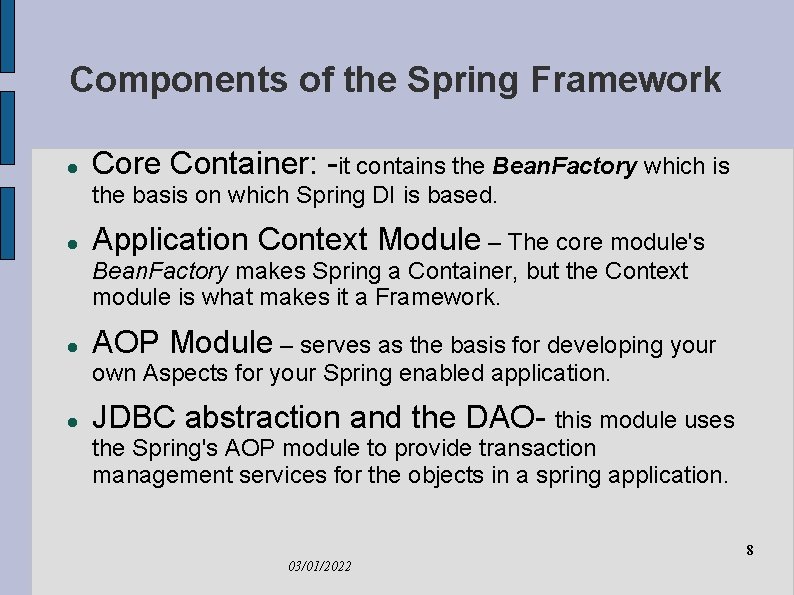 Components of the Spring Framework Core Container: -it contains the Bean. Factory which is