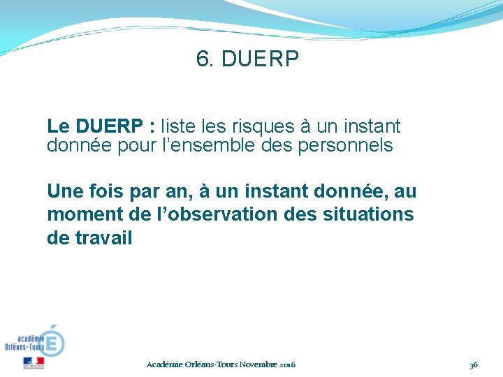 6. DUERP Le DUERP : liste les risques à un instant donnée pour l’ensemble 6. DUERP Le DUERP : liste les risques à un instant donnée pour l’ensemble