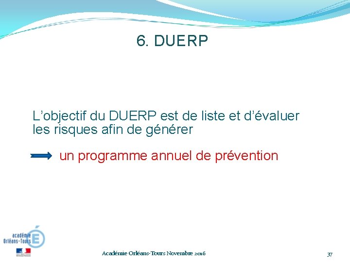 6. DUERP L’objectif du DUERP est de liste et d’évaluer les risques afin de 6. DUERP L’objectif du DUERP est de liste et d’évaluer les risques afin de