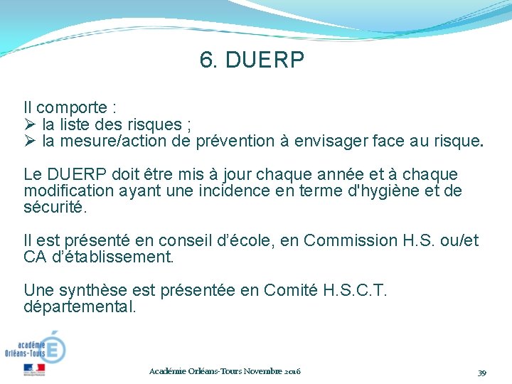 6. DUERP Il comporte : la liste des risques ; la mesure/action de prévention 6. DUERP Il comporte : la liste des risques ; la mesure/action de prévention