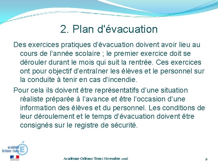 2. Plan d'évacuation Des exercices pratiques d’évacuation doivent avoir lieu au cours de l’année 2. Plan d'évacuation Des exercices pratiques d’évacuation doivent avoir lieu au cours de l’année