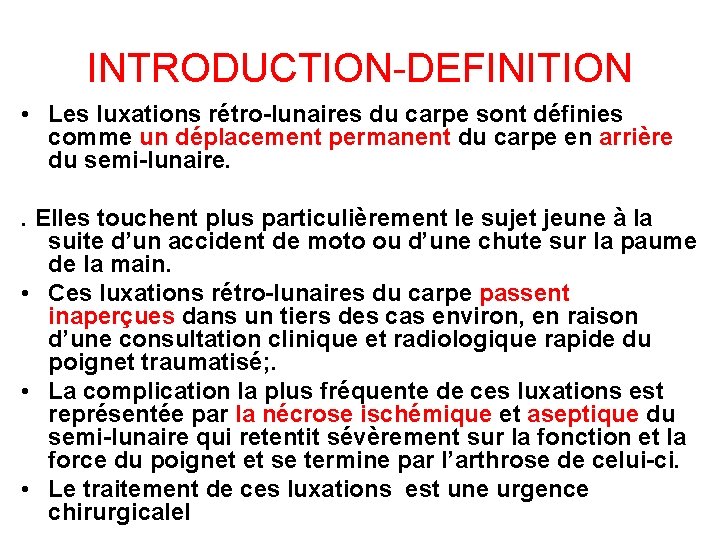 INTRODUCTION-DEFINITION • Les luxations rétro-lunaires du carpe sont définies comme un déplacement permanent du