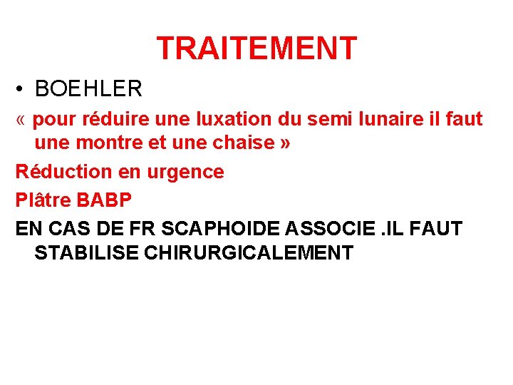 TRAITEMENT • BOEHLER « pour réduire une luxation du semi lunaire il faut une