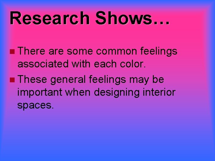 Research Shows… There are some common feelings associated with each color. These general feelings
