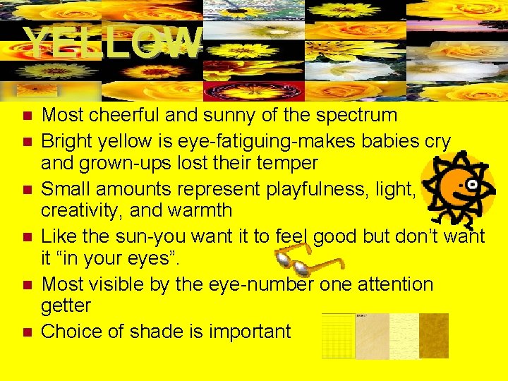 YELLOW Most cheerful and sunny of the spectrum Bright yellow is eye-fatiguing-makes babies cry