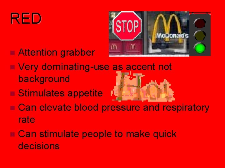 RED Attention grabber Very dominating-use as accent not background Stimulates appetite Can elevate blood