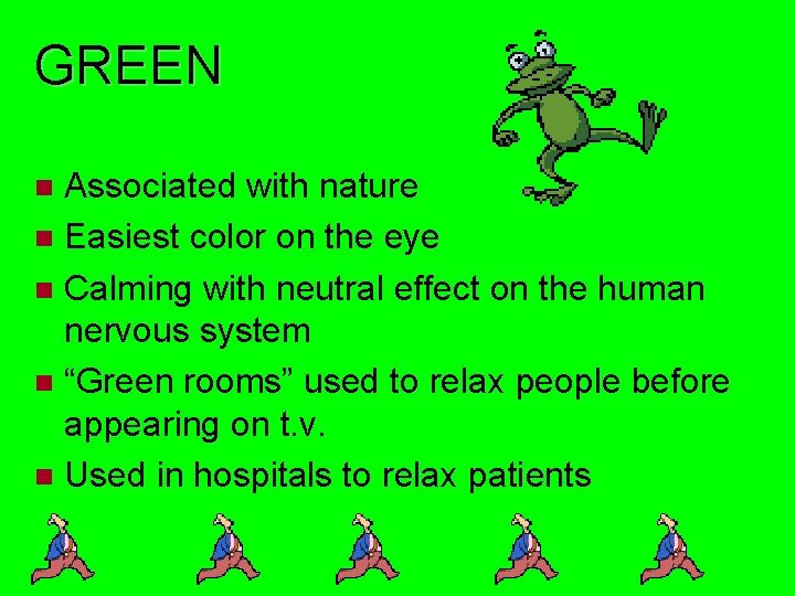 GREEN Associated with nature Easiest color on the eye Calming with neutral effect on
