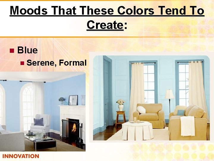 Moods That These Colors Tend To Create: Blue Serene, Formal 