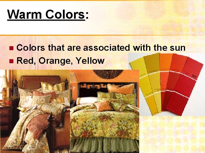 Warm Colors: Colors that are associated with the sun Red, Orange, Yellow 