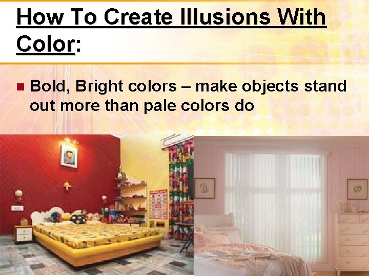 How To Create Illusions With Color: Bold, Bright colors – make objects stand out
