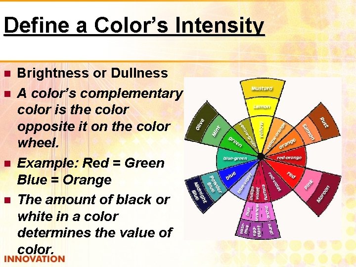 Define a Color’s Intensity Brightness or Dullness A color’s complementary color is the color