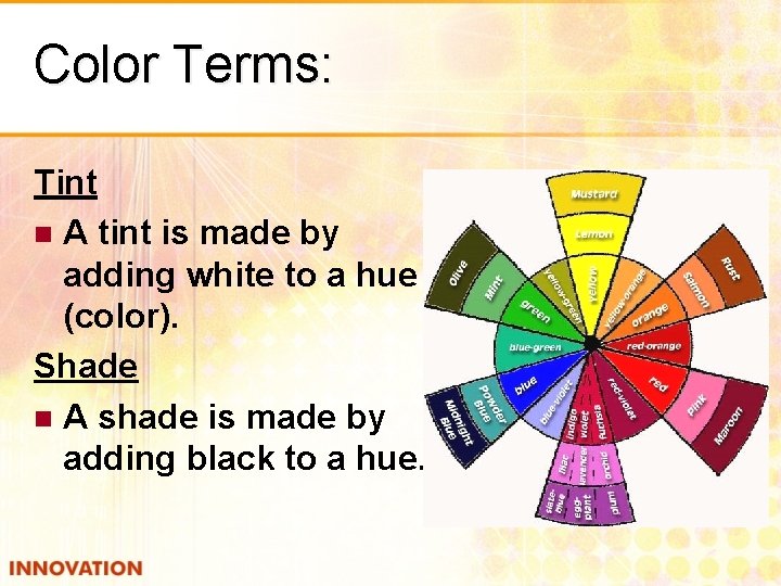Color Terms: Tint A tint is made by adding white to a hue (color).