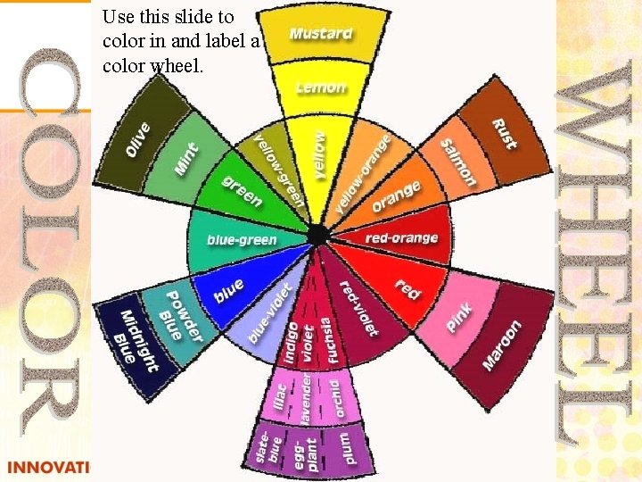 Use this slide to color in and label a color wheel. 
