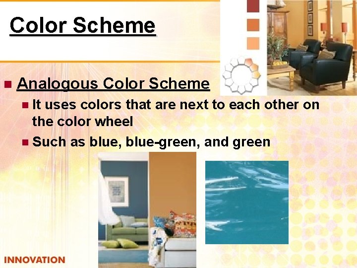 Color Scheme Analogous Color Scheme It uses colors that are next to each other