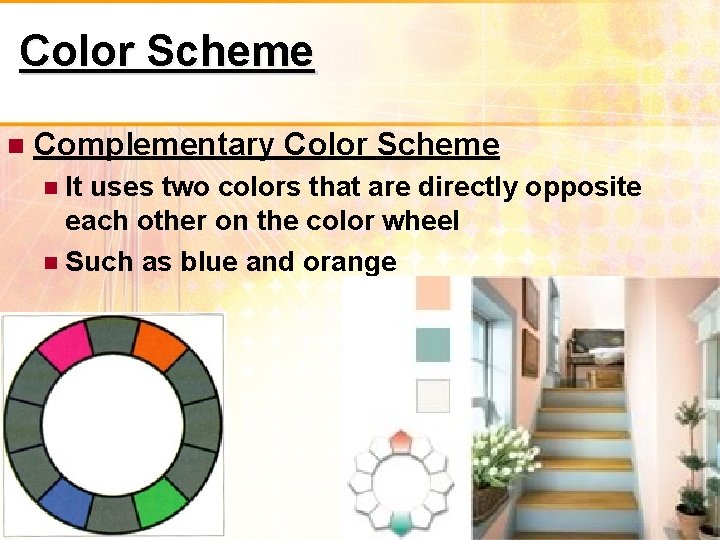 Color Scheme Complementary Color Scheme It uses two colors that are directly opposite each