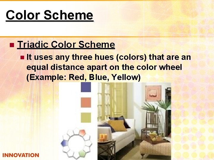 Color Scheme Triadic Color Scheme It uses any three hues (colors) that are an