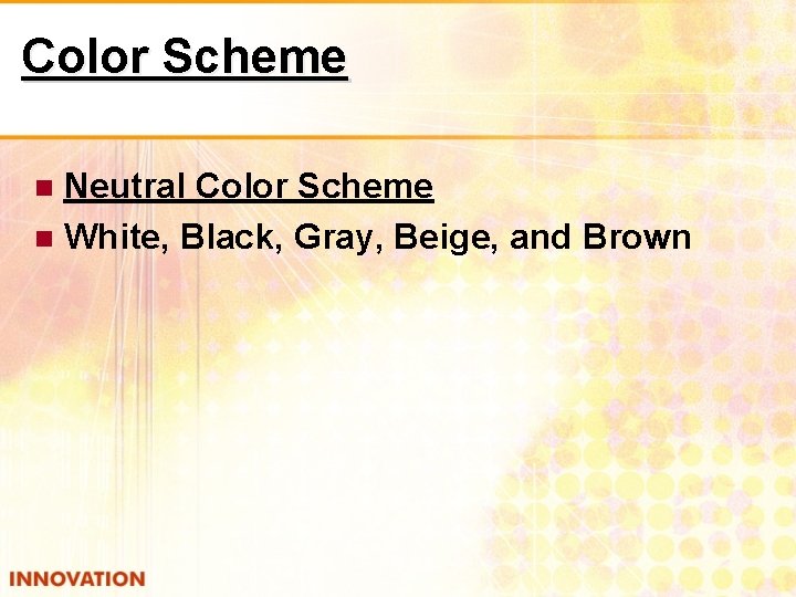 Color Scheme Neutral Color Scheme White, Black, Gray, Beige, and Brown 
