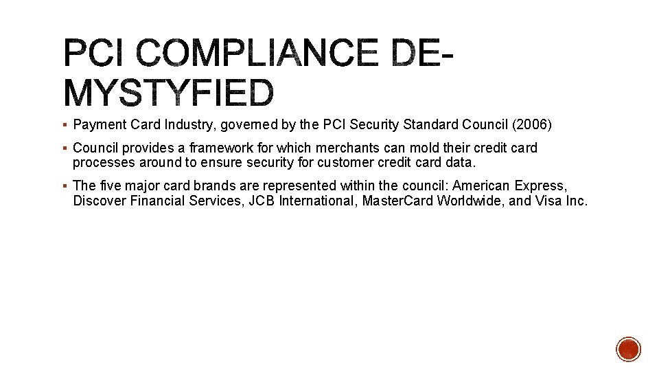 § Payment Card Industry, governed by the PCI Security Standard Council (2006) § Council