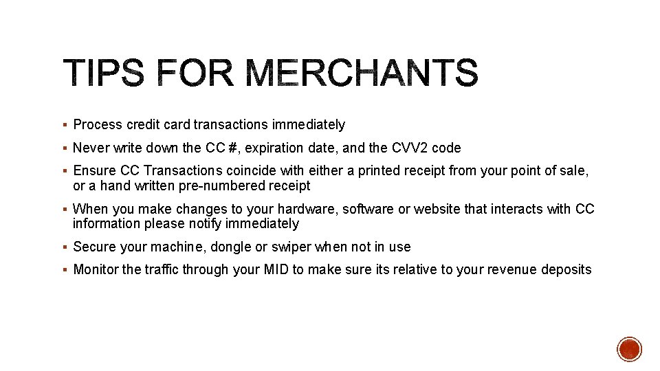 § Process credit card transactions immediately § Never write down the CC #, expiration