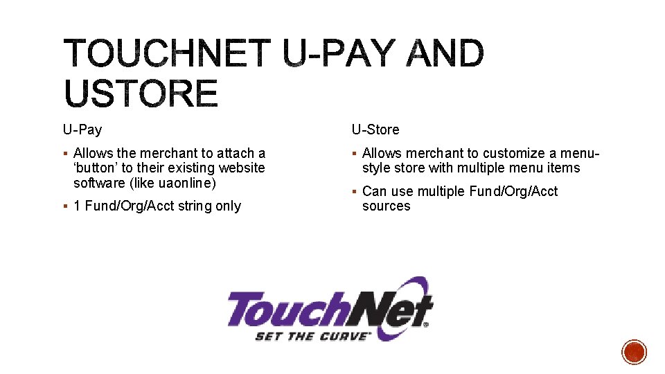 U-Pay U-Store § Allows the merchant to attach a § Allows merchant to customize