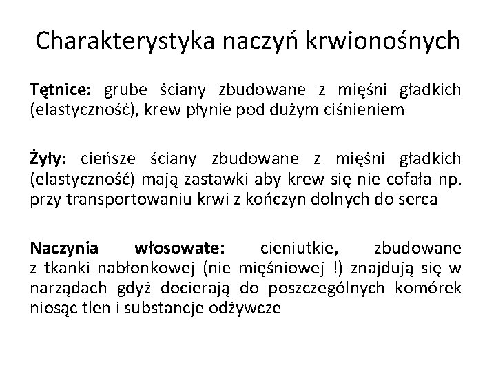 Charakterystyka naczyń krwionośnych Tętnice: grube ściany zbudowane z mięśni gładkich (elastyczność), krew płynie pod