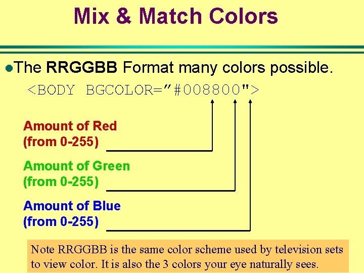 Mix & Match Colors l. The RRGGBB Format many colors possible. <BODY BGCOLOR=”#008800"> Amount Mix & Match Colors l. The RRGGBB Format many colors possible. <BODY BGCOLOR=”#008800"> Amount
