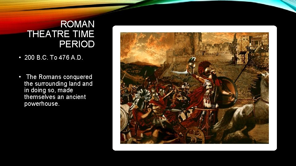 ROMAN THEATRE TIME PERIOD • 200 B. C. To 476 A. D. • The