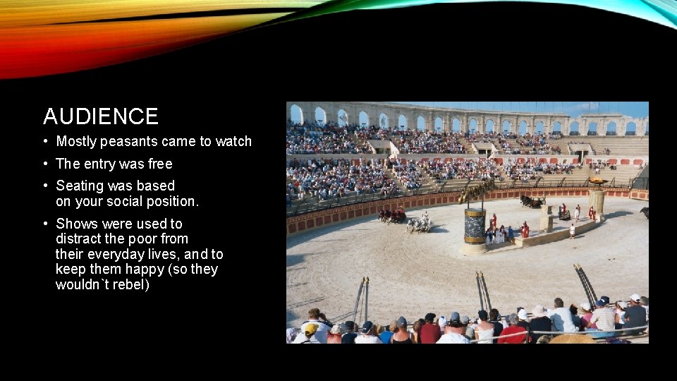 AUDIENCE • Mostly peasants came to watch • The entry was free • Seating