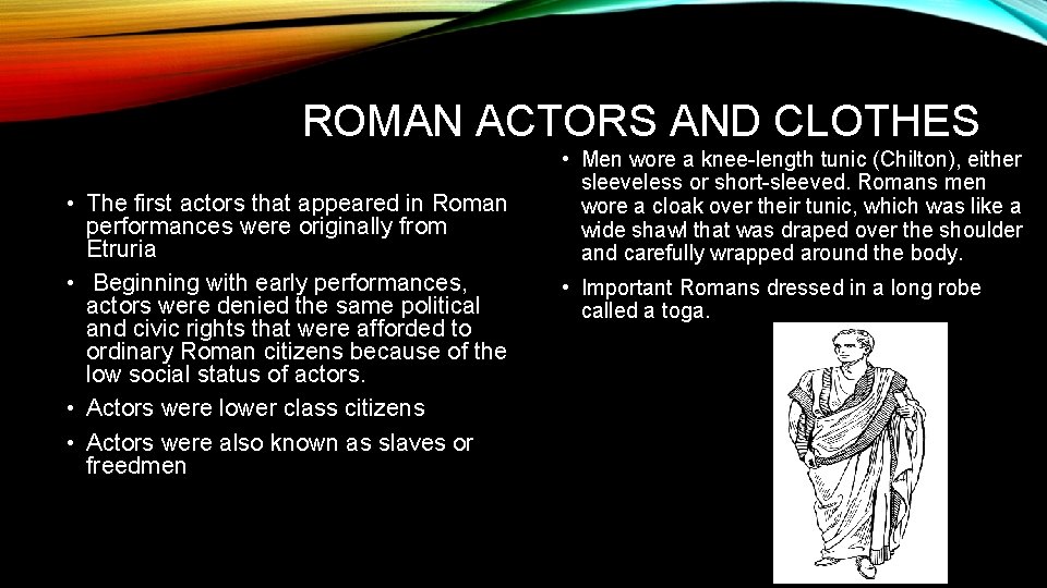 ROMAN ACTORS AND CLOTHES • The first actors that appeared in Roman performances were