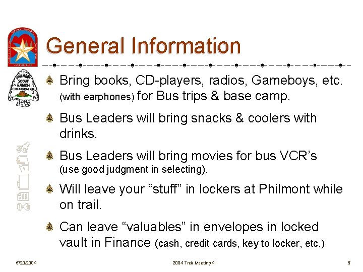 General Information Bring books, CD-players, radios, Gameboys, etc. (with earphones) for Bus trips &