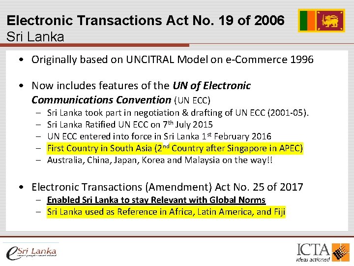 Electronic Transactions Act No. 19 of 2006 Sri Lanka • Originally based on UNCITRAL Electronic Transactions Act No. 19 of 2006 Sri Lanka • Originally based on UNCITRAL