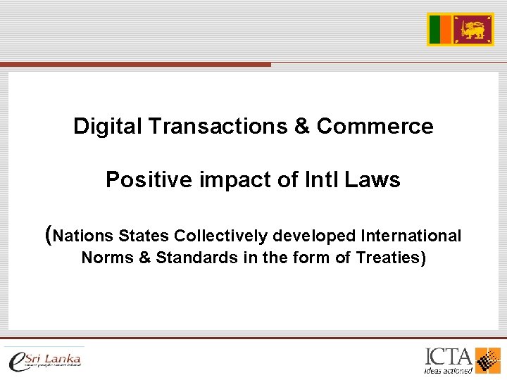 Digital Transactions & Commerce Positive impact of Intl Laws (Nations States Collectively developed International Digital Transactions & Commerce Positive impact of Intl Laws (Nations States Collectively developed International