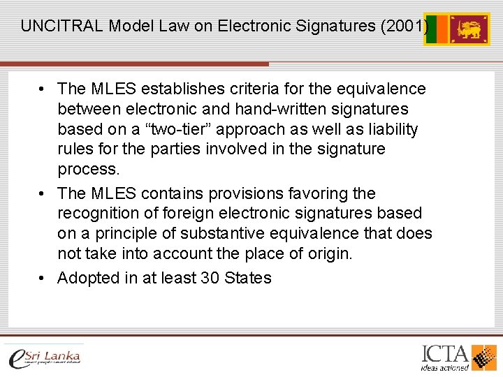 UNCITRAL Model Law on Electronic Signatures (2001) • The MLES establishes criteria for the UNCITRAL Model Law on Electronic Signatures (2001) • The MLES establishes criteria for the