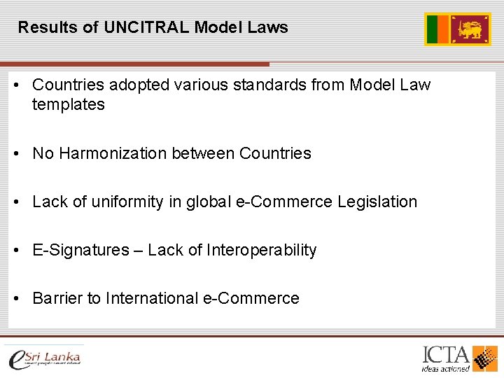 Results of UNCITRAL Model Laws • Countries adopted various standards from Model Law templates Results of UNCITRAL Model Laws • Countries adopted various standards from Model Law templates