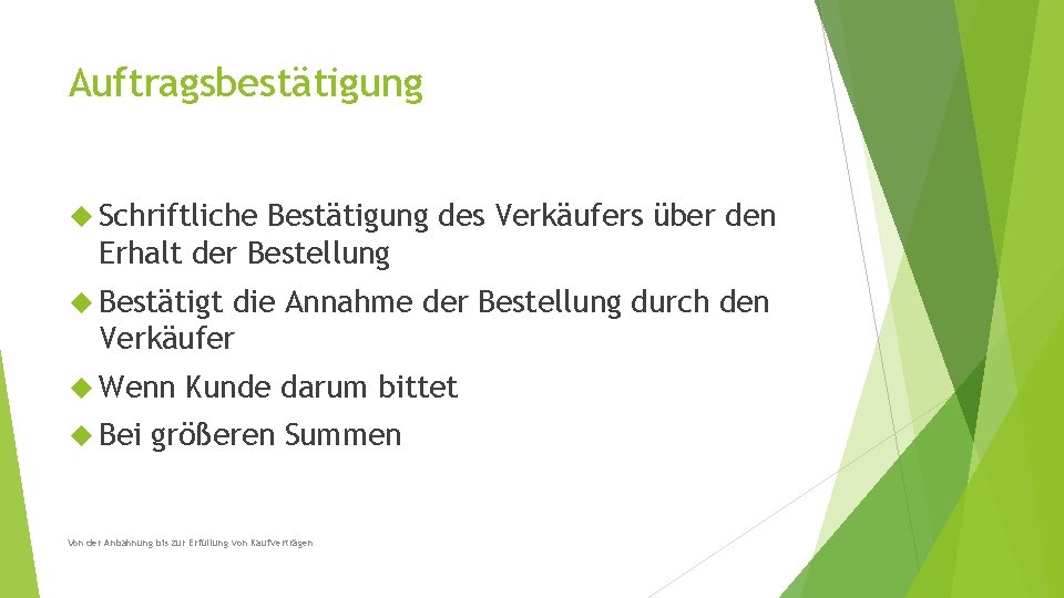 Auftragsbestätigung Schriftliche Bestätigung des Verkäufers über den Erhalt der Bestellung Bestätigt die Annahme der