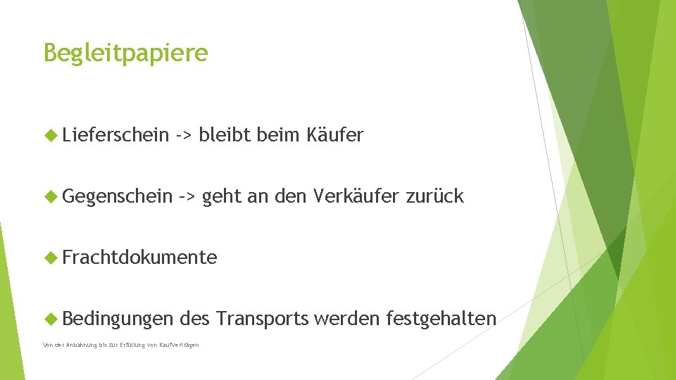 Begleitpapiere Lieferschein -> bleibt beim Käufer Gegenschein –> geht an den Verkäufer zurück Frachtdokumente