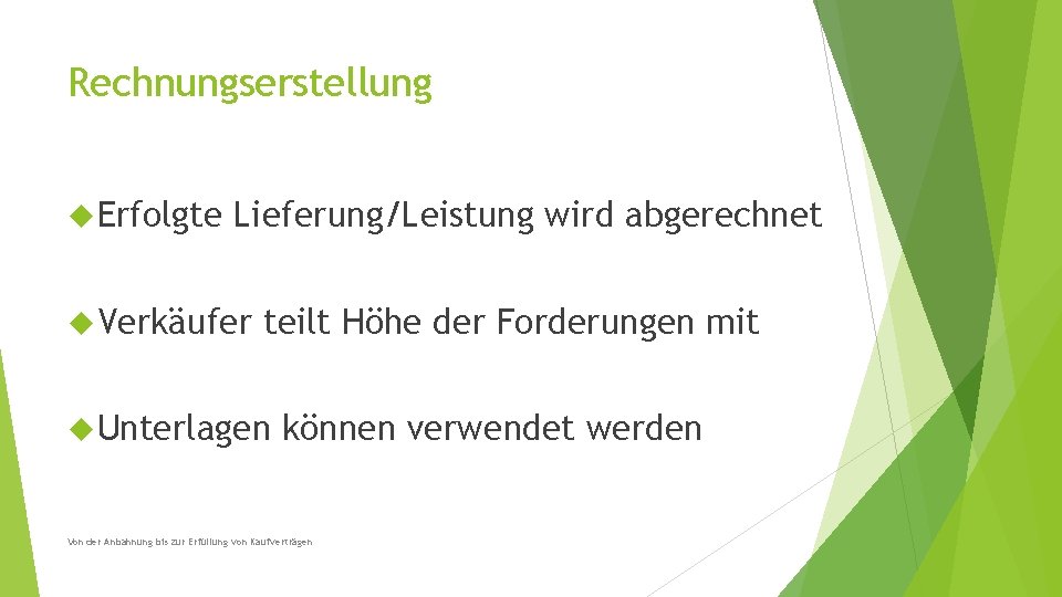 Rechnungserstellung Erfolgte Lieferung/Leistung wird abgerechnet Verkäufer teilt Höhe der Forderungen mit Unterlagen können verwendet