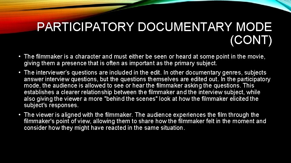PARTICIPATORY DOCUMENTARY MODE (CONT) • The filmmaker is a character and must either be