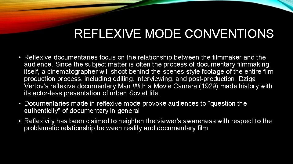 REFLEXIVE MODE CONVENTIONS • Reflexive documentaries focus on the relationship between the filmmaker and
