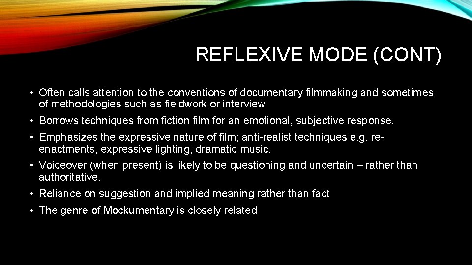 REFLEXIVE MODE (CONT) • Often calls attention to the conventions of documentary filmmaking and