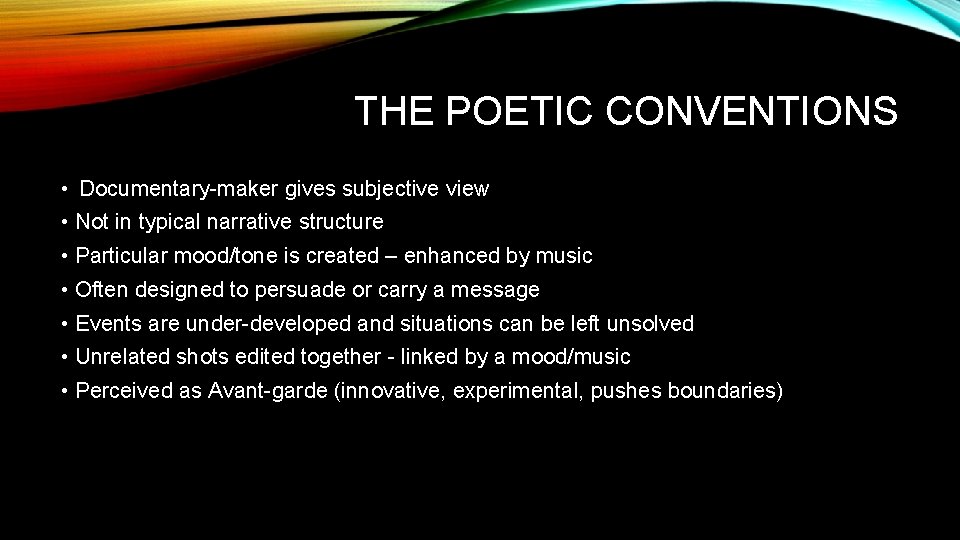 THE POETIC CONVENTIONS • Documentary-maker gives subjective view • Not in typical narrative structure