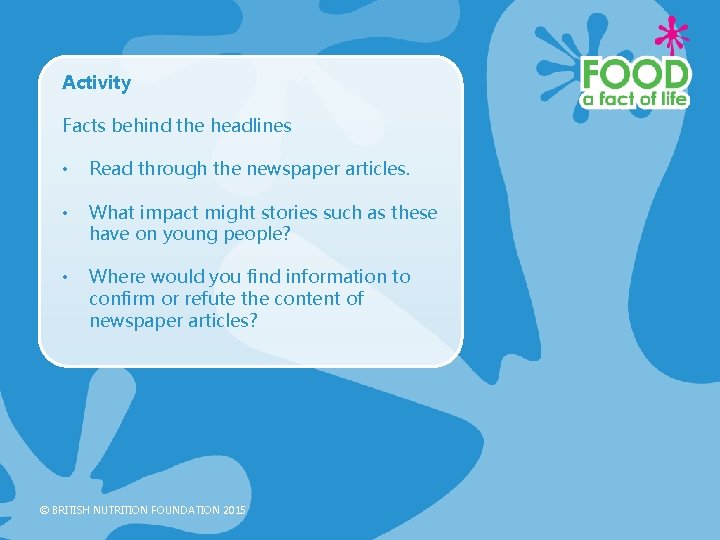 Activity Facts behind the headlines • Read through the newspaper articles. • What impact