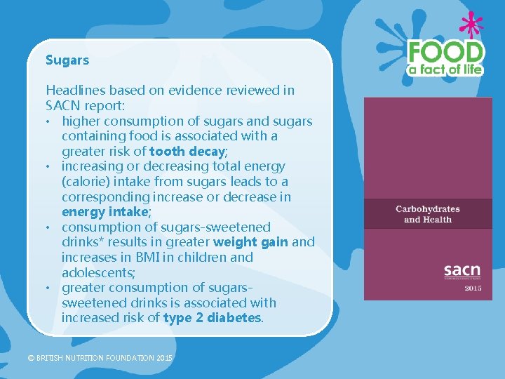 Sugars Headlines based on evidence reviewed in SACN report: • higher consumption of sugars