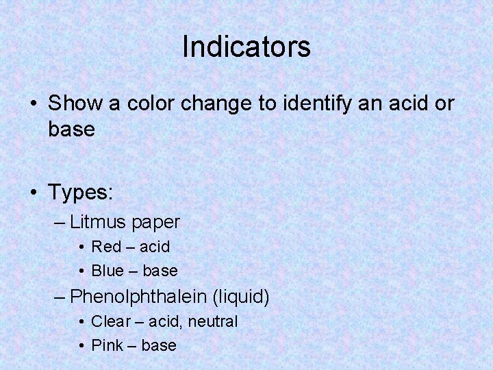 Indicators • Show a color change to identify an acid or base • Types: