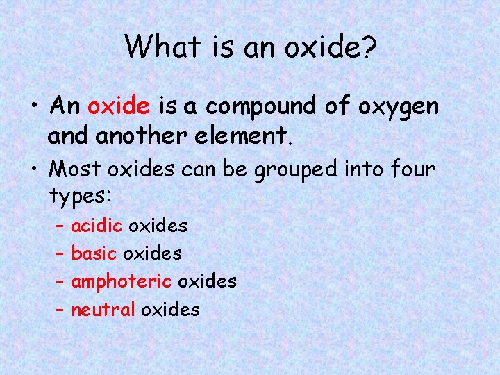 What is an oxide? • An oxide is a compound of oxygen and another