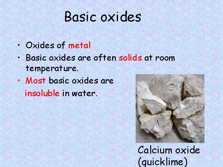 Basic oxides • Oxides of metal • Basic oxides are often solids at room