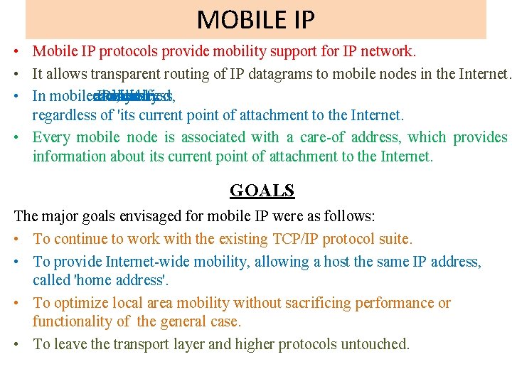 MOBILE IP • Mobile IP protocols provide mobility support for IP network. • It