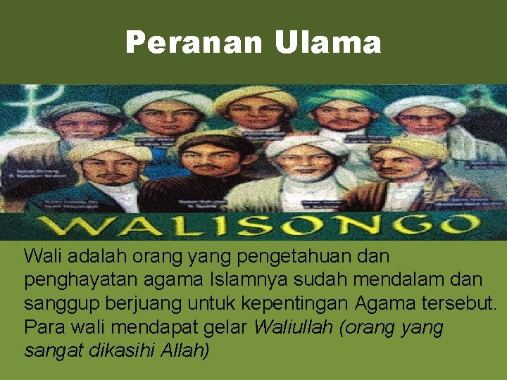 Peranan Ulama Wali adalah orang yang pengetahuan dan penghayatan agama Islamnya sudah mendalam dan