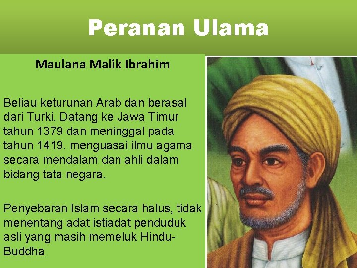 Peranan Ulama Maulana Malik Ibrahim Beliau keturunan Arab dan berasal dari Turki. Datang ke