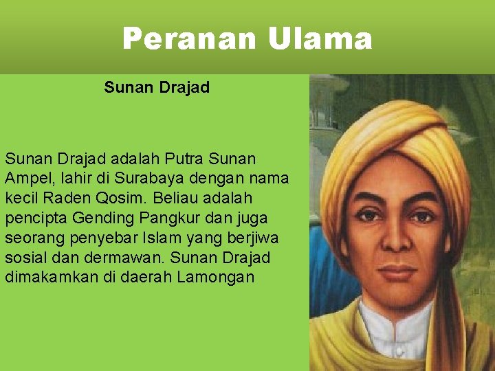 Peranan Ulama Sunan Drajad adalah Putra Sunan Ampel, lahir di Surabaya dengan nama kecil